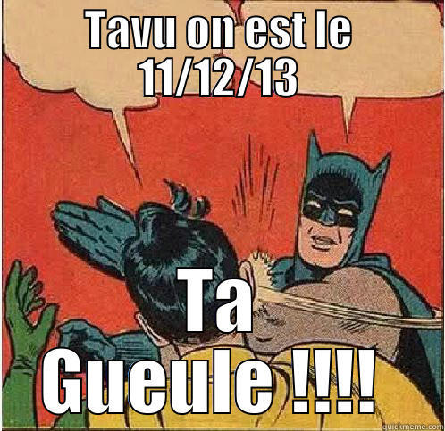 TAVU ON EST LE 11/12/13 TA GUEULE !!!!  Batman Slapping Robin