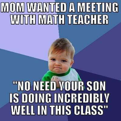 MOM WANTED A MEETING WITH MATH TEACHER 