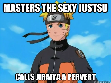 masters the sexy justsu calls Jiraiya a pervert  Scumbag Naruto