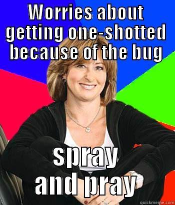 WORRIES ABOUT GETTING ONE-SHOTTED BECAUSE OF THE BUG SPRAY AND PRAY Sheltering Suburban Mom