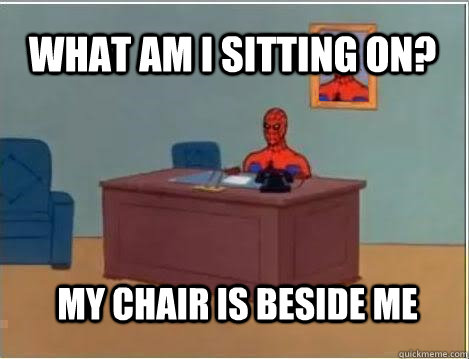 what am i sitting on? my chair is beside me - what am i sitting on? my chair is beside me  Spiderman Desk