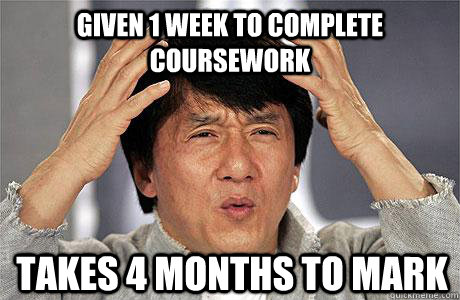 given 1 week to complete coursework takes 4 months to mark - given 1 week to complete coursework takes 4 months to mark  EPIC JACKIE CHAN