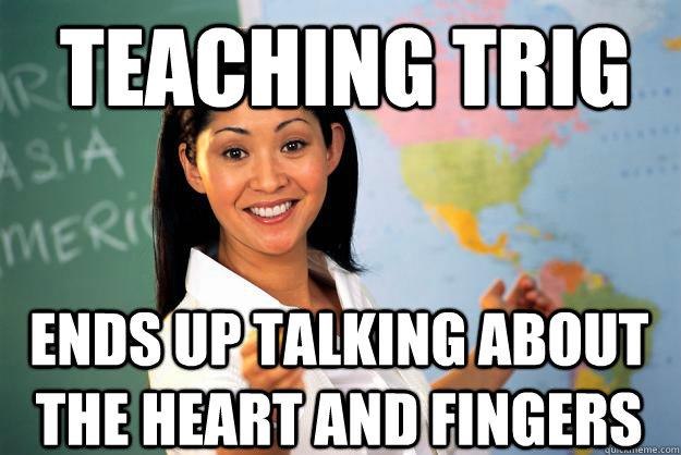 Teaching trig ends up talking about the heart and fingers - Teaching trig ends up talking about the heart and fingers  Unhelpful High School Teacher