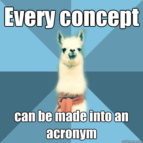 Every concept can be made into an acronym  Linguist Llama