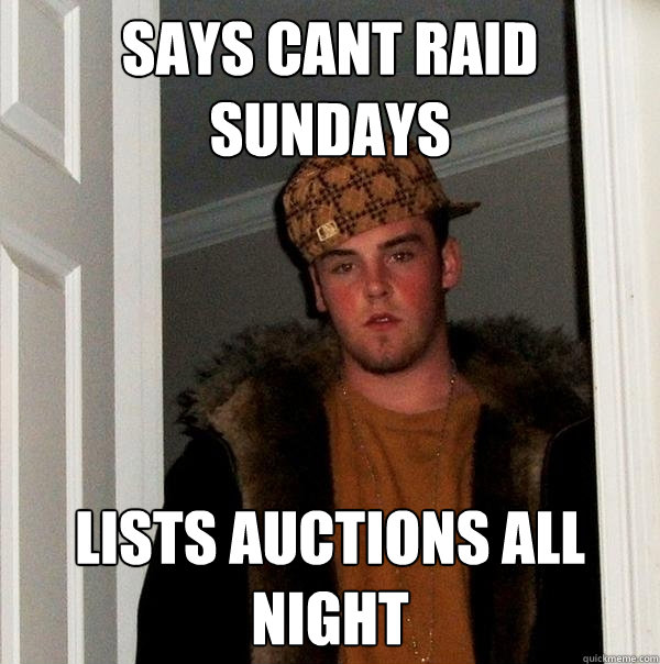 says cant raid sundays lists auctions all night  Scumbag Steve