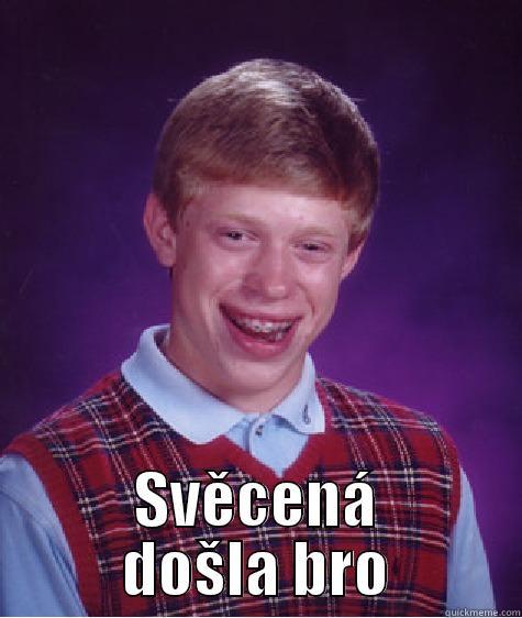  SVĚCENÁ DOŠLA BRO Bad Luck Brian