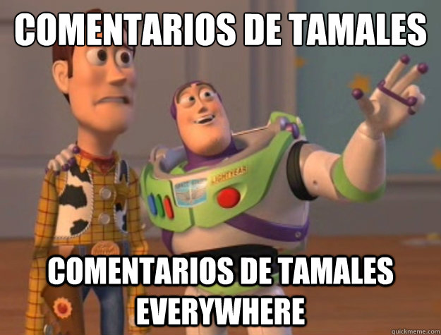 Comentarios de tamales Comentarios de tamales everywhere - Comentarios de tamales Comentarios de tamales everywhere  Toy Story