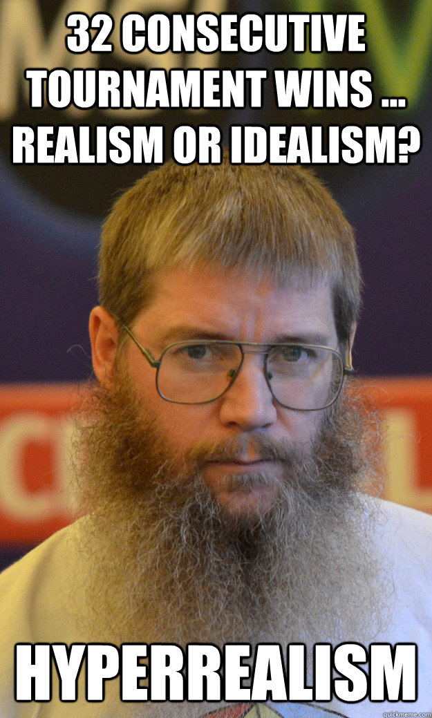 32 consecutive tournament wins ... realism or idealism? hyperrealism - 32 consecutive tournament wins ... realism or idealism? hyperrealism  Nigel Richards