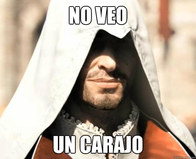 no veo un carajo - no veo un carajo  Ezio Auditore