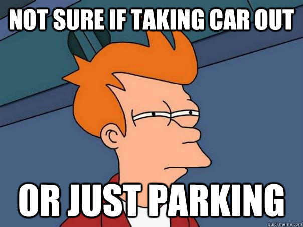 Not sure if taking car out Or just parking  Futurama Fry