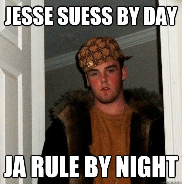 Jesse Suess by day Ja Rule by night  Scumbag Steve