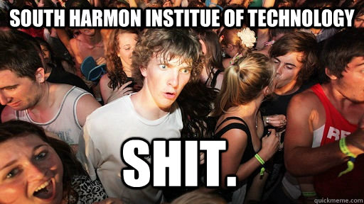 South Harmon Institue of Technology SHIT.  Sudden Clarity Clarence