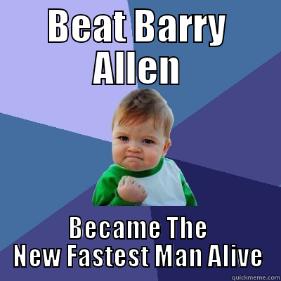 BEAT BARRY ALLEN BECAME THE NEW FASTEST MAN ALIVE Success Kid