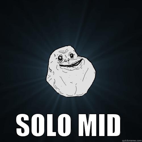  SOLO MID Forever Alone