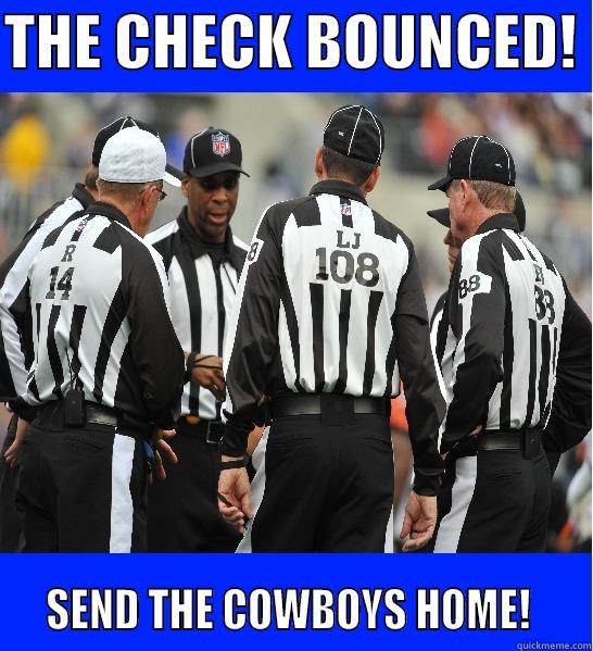 THE CHECK BOUNCED!    SEND THE COWBOYS HOME!    Misc