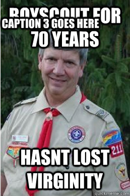 boyscout for 70 years Hasnt lost virginity Caption 3 goes here  Harmless Scout Leader