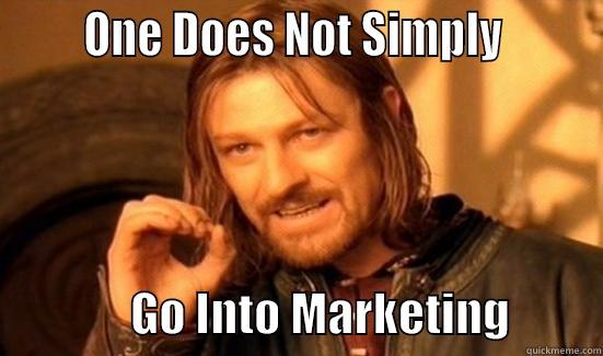       ONE DOES NOT SIMPLY                       GO INTO MARKETING          Boromir