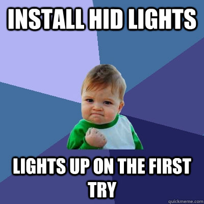 install hid lights lights up on the first try - install hid lights lights up on the first try  Success Kid