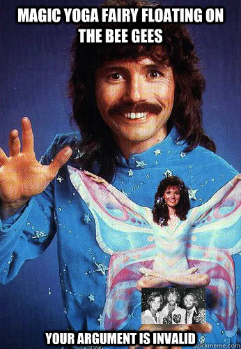 magic yoga fairy floating on the bee gees Your argument is invalid  Magical Doug Henning