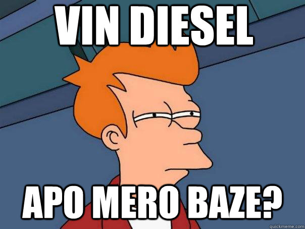 vin diesel apo mero baze?  Futurama Fry