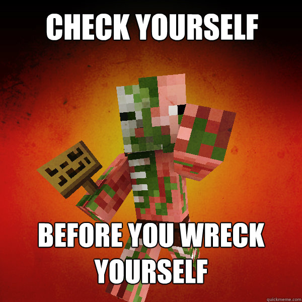 Check yourself Before you wreck yourself - Check yourself Before you wreck yourself  Zombie Pigman Zisteau