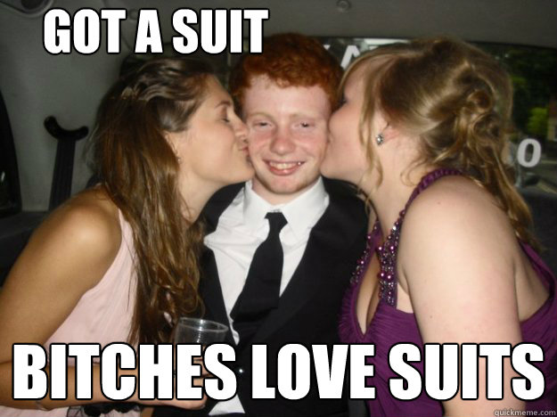 got a suit bitches love suits  