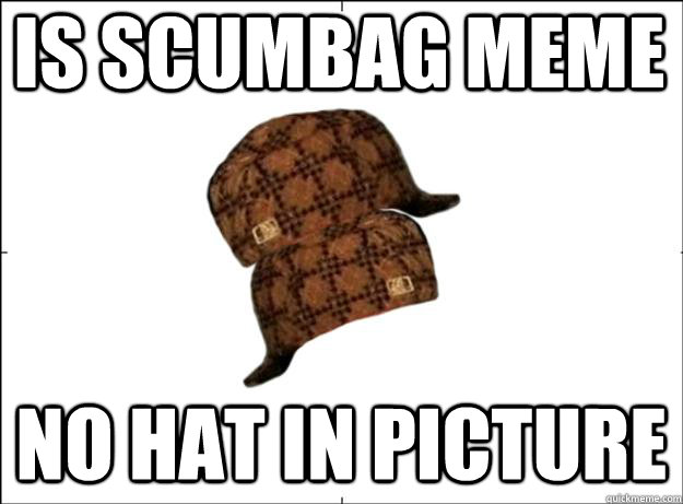 Is scumbag meme no hat in picture  