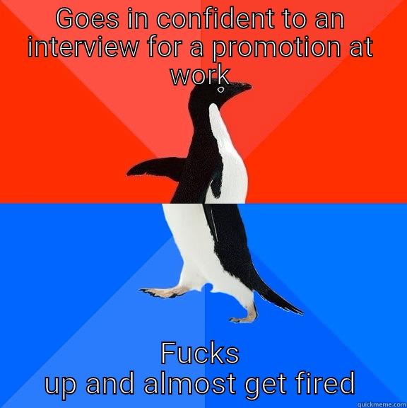 Promotion! How about no. - GOES IN CONFIDENT TO AN INTERVIEW FOR A PROMOTION AT WORK FUCKS UP AND ALMOST GET FIRED Socially Awesome Awkward Penguin