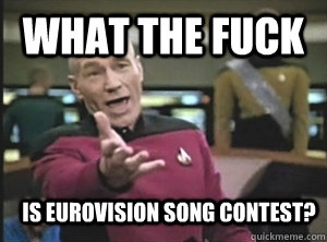 What the fuck Is Eurovision Song contest?   Annoyed Picard