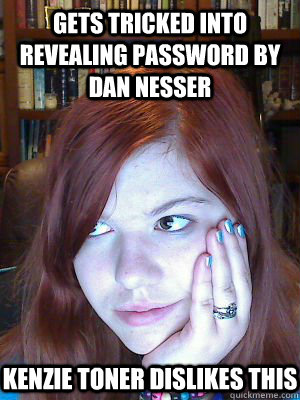 Gets Tricked Into Revealing Password By Dan Nesser Kenzie Toner Dislikes This  