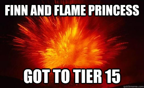 Finn and Flame Princess Got to tier 15 - Finn and Flame Princess Got to tier 15  Misc