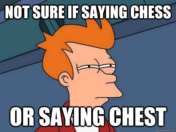 Not sure if saying chess or saying chest - Not sure if saying chess or saying chest  Futurama Fry