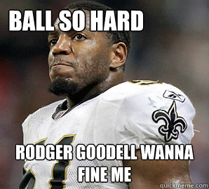 BALL SO HARD RODGER GOODELL WANNA FINE ME  VILMA