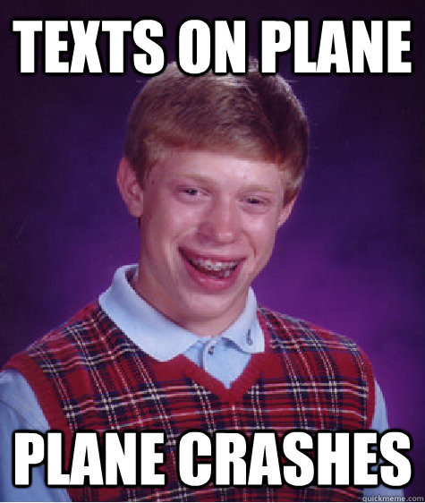 Texts on plane plane crashes - Texts on plane plane crashes  Bad Luck Brian