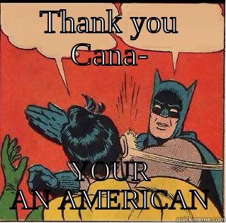 thanks for justin beiber - THANK YOU CANA- YOUR AN AMERICAN Slappin Batman