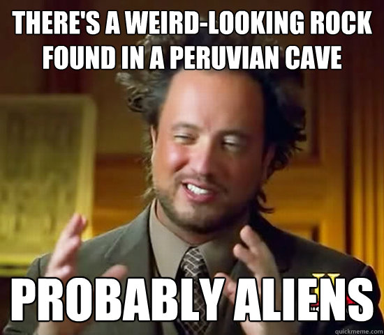 there's a weird-looking rock found in a peruvian cave probably aliens  Ancient Aliens