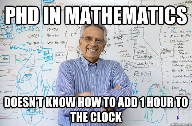 phd in mathematics doesn't know how to add 1 hour to the clock  Engineering Professor