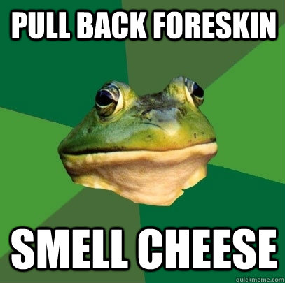 pull back foreskin smell cheese - pull back foreskin smell cheese  Foul Bachelor Frog