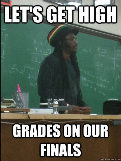 Let's get high grades on our finals - Let's get high grades on our finals  Rasta Science Teacher