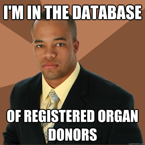 I'm in the database Of registered organ donors  Successful Black Man