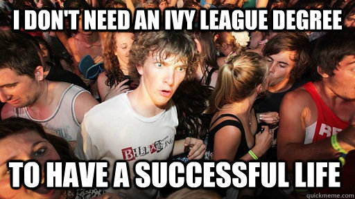 I don't need an ivy league degree to have a successful life  Sudden Clarity Clarence