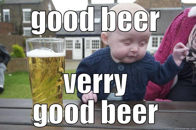 GOOD BEER VERRY GOOD BEER drunk baby