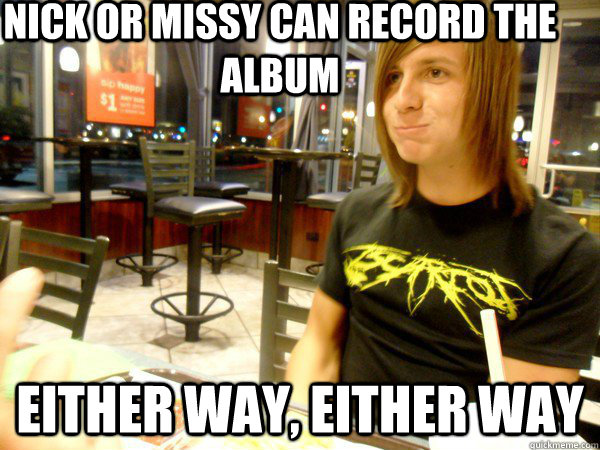 Nick or missy can record the album Either way, either way - Nick or missy can record the album Either way, either way  Misc