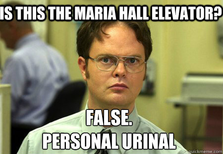 Is this the maria hall elevator? False.
personal urinal  Schrute