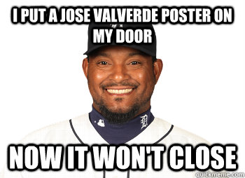 I put a jose valverde poster on my door now it won't close   