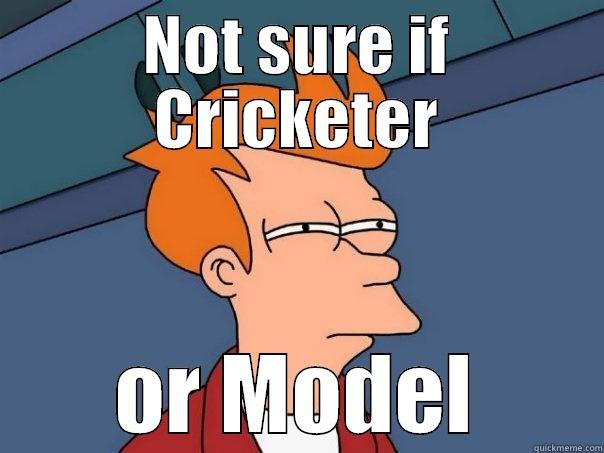 NOT SURE IF CRICKETER OR MODEL Futurama Fry