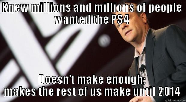 KNEW MILLIONS AND MILLIONS OF PEOPLE WANTED THE PS4 DOESN'T MAKE ENOUGH; MAKES THE REST OF US MAKE UNTIL 2014 Misc