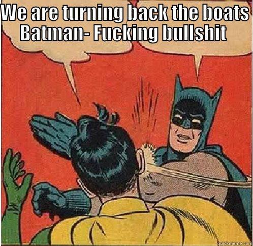 WE ARE TURNING BACK THE BOATS BATMAN- FUCKING BULLSHIT   Batman Slapping Robin