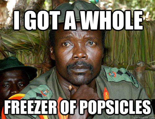 I got a whole freezer of popsicles  Kony