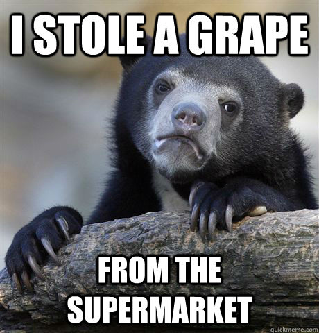 I stole a grape from the supermarket  Confession Bear